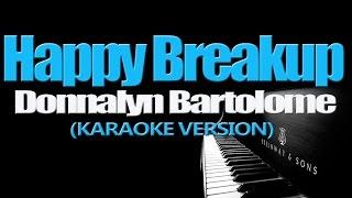 HAPPY BREAKUP - Donnalyn Bartolome (KARAOKE VERSION)