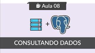 Banco de Dados com PostgreSQL - #08 - Consultando dados - SELECT, WHERE