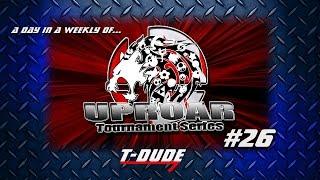 Uproar Tournament 26: A Day in a Weekly | T-Dude