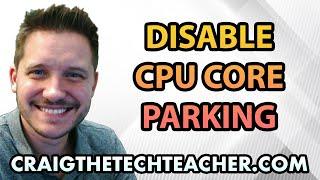 How To Disable CPU Core Parking For Multi-Core Processors (2022)