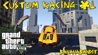 BananaBandit does some custom racing#1 - GTA V