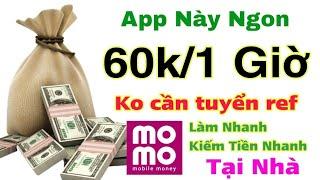 App Kiếm Tiền Online 60K/Giờ Không Tuyển Ref, Không Cần Trên 18 Tuổi,  Không Vốn.