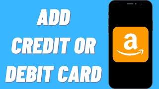 How To Add Credit Card Or Debit Card On Amazon