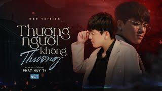 Thương Người Không Thương (New Version) - Phát Huy T4 | Official Lyric Video