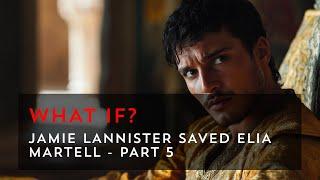 What if Jamie Lannister saved Elia Martell? - Part 5 | Game of Thrones What If