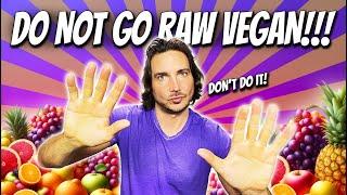 DO NOT GO RAW VEGAN!!! Until You Watch This Video!