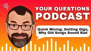 Quick mix tips, getting more DJ gigs, why older songs sound bad // Podcast