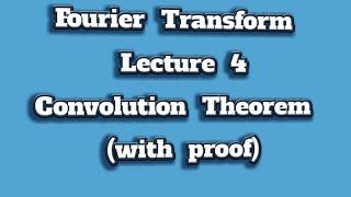 Convolution Theorem of Fourier Transform (with proof) Lecture 4