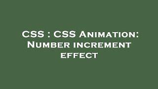 CSS : CSS Animation: Number increment effect