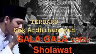 GALA GALA Versi SHOLAWAT terbaru .... !!! KAK ARDHINANSYAH feat AL MUNSYIDIN