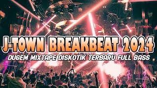 DJ DUGEM DISKOTIK J-TOWN BREAKBEAT MIXTAPE TERBARU FULL BASS 2024