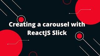 Creating a carousel with ReactJS Slick