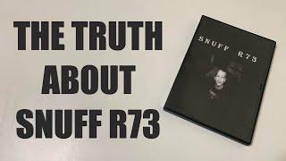 The Truth Behind Snuff R73