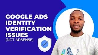 Google Ads Identity Verification Issue (Not AdSense)