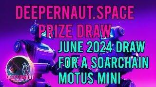 DEEPERNAUT.SPACE PRIZE DRAW - SOARCHAIN MOTUS MINI - JUNE 2024