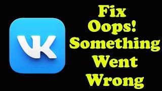 Fix VK Oops Something Went Wrong Problem in Android