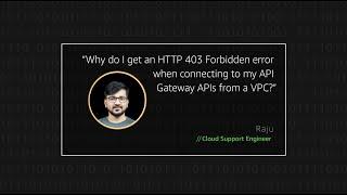 Why do I get an HTTP 403 Forbidden error when connecting to my API Gateway APIs from a VPC?