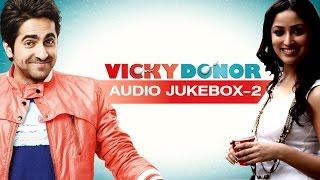 Vicky Donor | Jukebox (Full Songs 2)