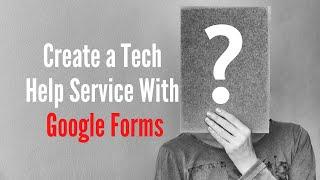 How to Create a Tech Help Site With Google Forms
