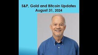 S&P, Gold and Bitcoin Updates L 8.31.2024