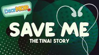 Dear MOR: "Save Me" (The Tinai Story)