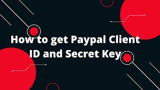 Step-by-Step Guide: Obtaining Your PayPal Client ID and Secret Key!