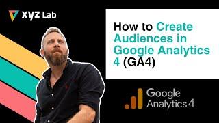 How to Create Audiences in Google Analytics 4 (GA4)