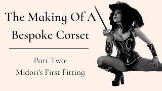 The Making of a Bespoke Corset: Part 2 – Midori x Dark Garden Corsetry