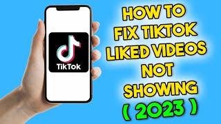 How to Fix TikTok Liked Videos Not Showing (2023)
