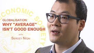 Globalisation: Why Average Isn't Good Enough - Sergey Nigai (Austin Robinson Prize)