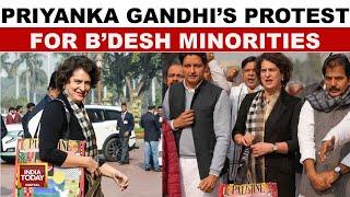 Congress MPs Led By Priyanka Gandhi Protest For Bangladeshi Hindus | India Today