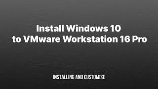 Install Windows 10 to VMware Workstation 16 Pro (установка и настройка)