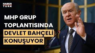 #CANLI - MHP Genel Başkanı Devlet Bahçeli partisinin grup toplantısında konuşuyor