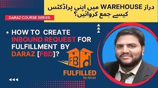 [FBD] How to  Create Inbound Request for Fulfilment  by Daraz?/Daraz Ecommerce Series-Video-8