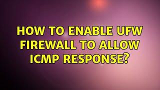 Ubuntu: How to enable ufw firewall to allow icmp response? (2 Solutions!!)