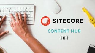 Sitecore Content Hub 101 - PGHSUG