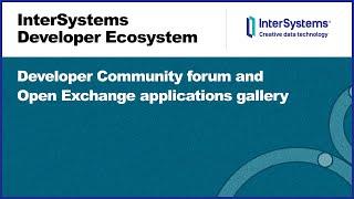 InterSystems Developer Ecosystem Services: Developer Community and Open Exchange