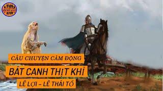 Câu chuyện cảm động "Bát Canh Thịt Khỉ" | Lê Lợi - Lê Thái Tổ