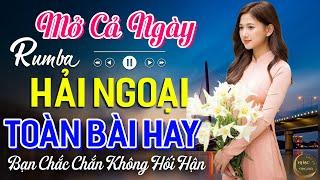 Mở Cả Ngày Bạn Sẽ Không Hối HậnCa Nhạc Rumba Hải Ngoại Nhẹ Nhàng Thư Giãn Cực Dễ Ngủ