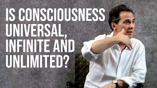 How Do I Know Consciousness is Universal, Infinite and Unlimited?