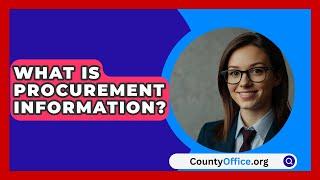 What Is Procurement Information? - CountyOffice.org