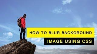 How to Blur Background Image Using CSS | Tutorial For Beginners