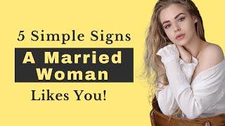 5 Simple Signs a Married Woman Likes You!