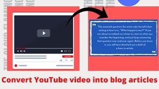 Convert YouTube Video into Blog or Website Articles [Blog post]