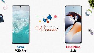 vivo V30 Pro vs OnePlus 11R: Who will be the Winner?