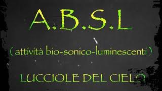 A.B.S.L ( Attività-Bio-Sonico-Luminescenti ) o Lucciole del cielo