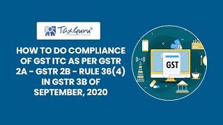 How to do Compliance of GST ITC as per GSTR 2A - GSTR 2B - Rule 36(4) in GSTR 3B of September, 2020