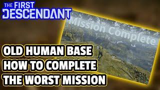 [FIRST DESCENDANT] OLD HUMAN BASE: How To Complete The Worst Mission In The Game