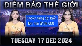 ĐIỂM BÁO THẾ GIỚI - 17/12/2024 - Bitcoin tăng đột biến lên hơn $106,000