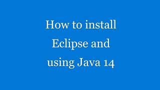 How to install Eclipse and use Java 14?